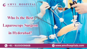 Why AMVI Hospital Is Your Destination for the Best Laparoscopic Surgeon in Hyderabad